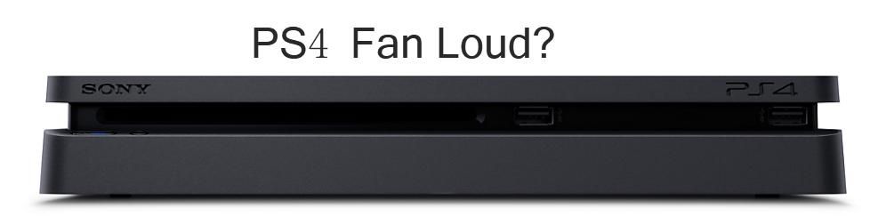 PS4 Fan Loud: Why & How To Fix ? 