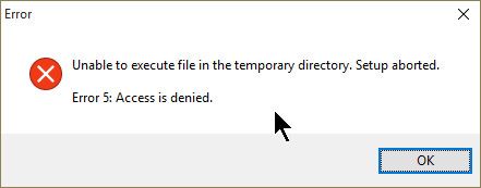Fix problem: “Unable to execute file in the temporary directory. Setup aborted. Error 5: Access is denied.” 