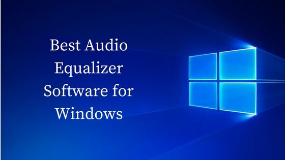 Windows 10 Equalizer – Best Audio Equalizer Software for Windows 10 