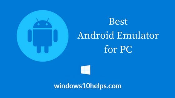 Best Android Emulator for PC – Run Android App and Game on Windows 
