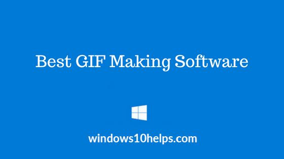 Best GIF Making Software for Windows 10 