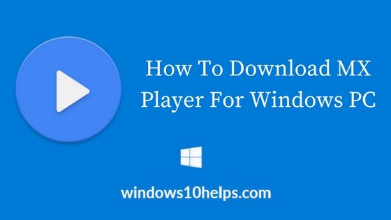 MX Player For PC – How To Download MX Player For Windows 10 PC & Laptop? 