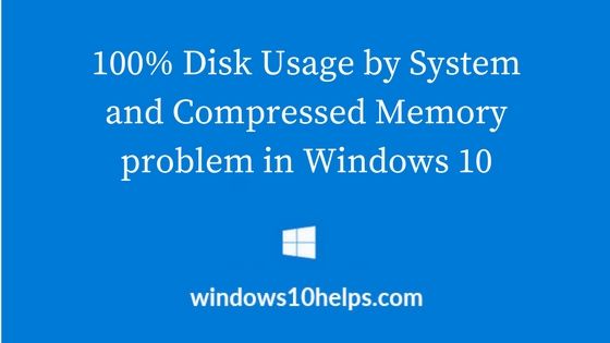 Solutions for 100% Disk Usage by System and Compressed Memory in Windows 10 