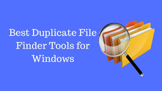 10+ Best Duplicate File Finder Tools for Windows to Delete Duplicate Files 