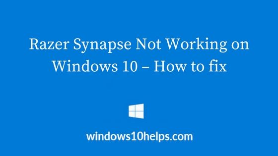 Fix Razer Synapse Not Working on Windows 10 